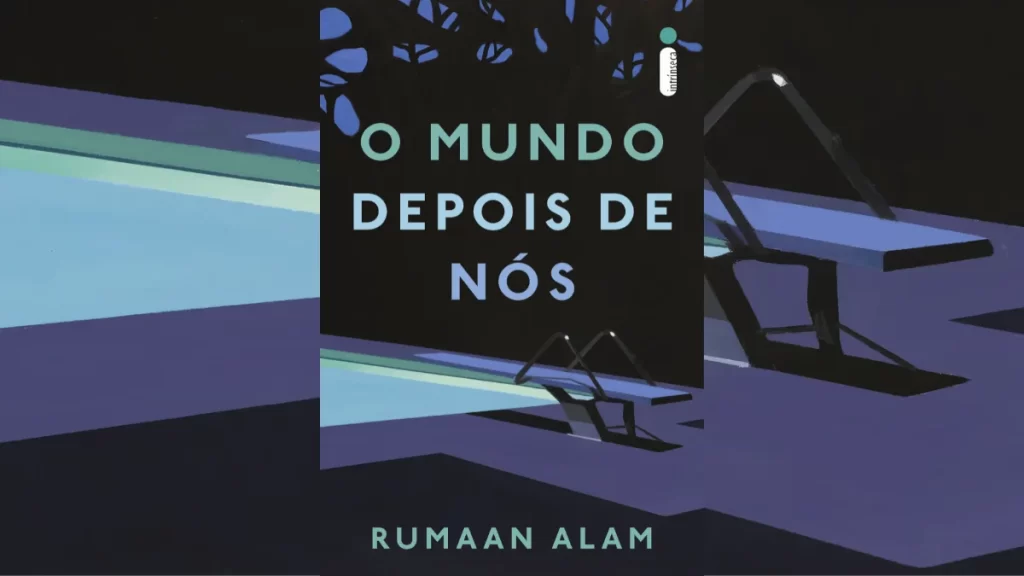 O Mundo Depois de Nós, de Rumaan Alam | Thriller inteligente e provocativo é adaptado pela Netflix