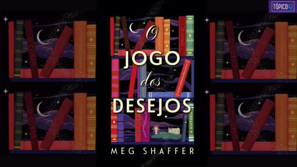 O Jogo dos Desejos, de Meg Shaffer | Aclamado romance de estreia encanta por narrar uma mágica história sobre livros, superação e esperança