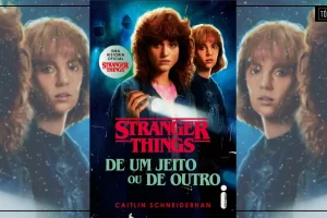 Stranger Things: De um jeito ou de outro | Saiba mais sobre lançamento da Intrínseca