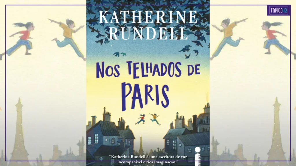 Capa brasileira do livro Nos Telhados de Paris, de Katherine Rundell.