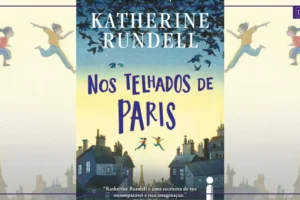 Nos Telhados de Paris | Katherine Rundell retorna às livrarias com aventura premiada ambientada na capital francesa